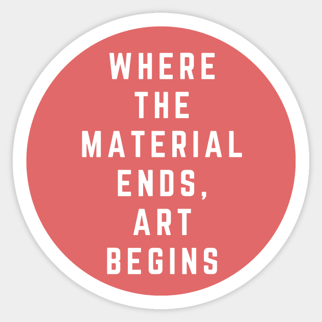 Where the material ends, art begins. Sticker by Bunlinked